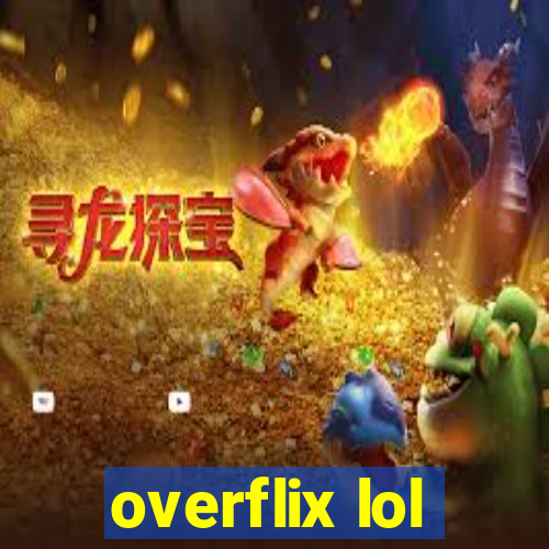 overflix lol